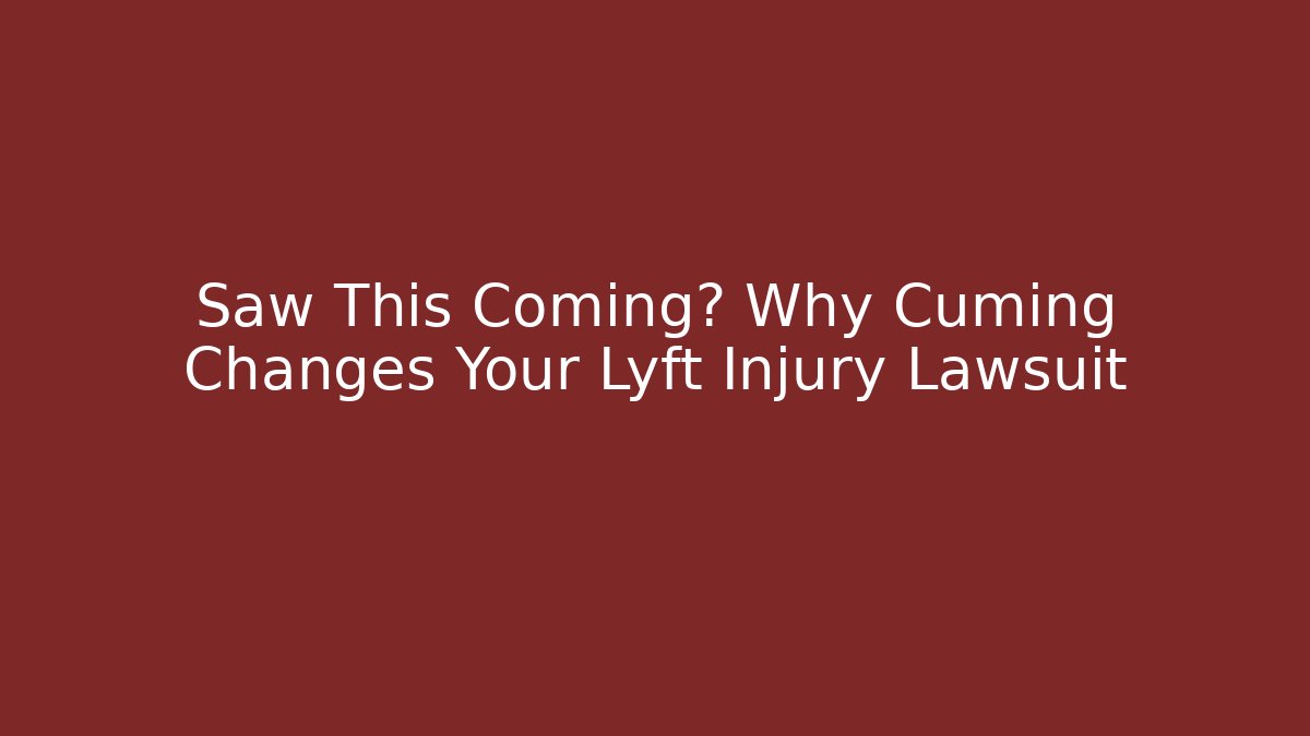 Saw This Coming? Why Cuming Changes Your Lyft Injury Lawsuit - WealthxGroup