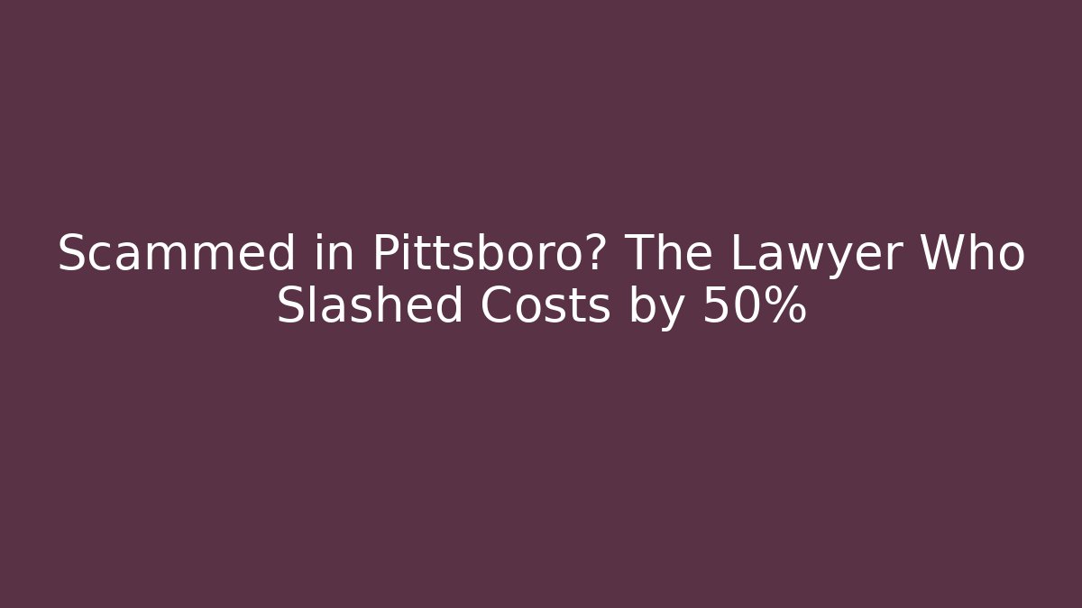 Scammed in Pittsboro? The Lawyer Who Slashed Costs by 50% - WealthxGroup