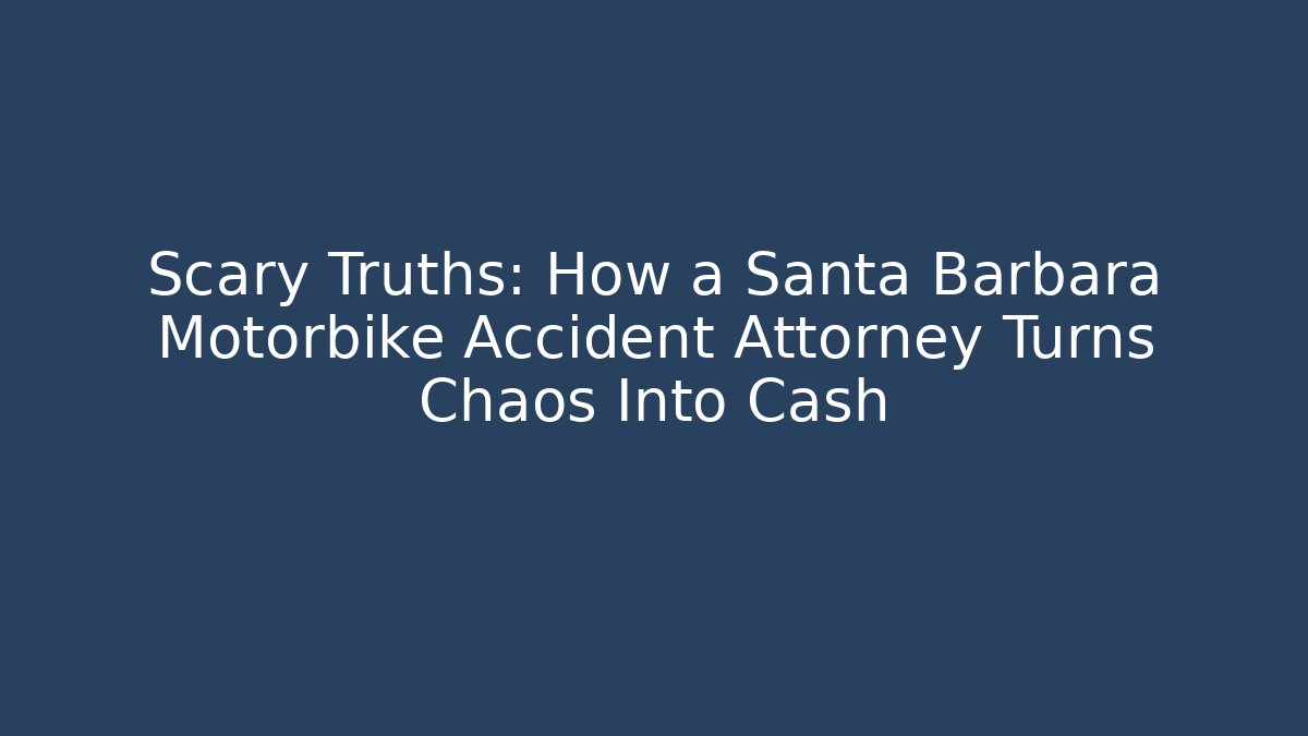 Scary Truths: How a Santa Barbara Motorbike Accident Attorney Turns Chaos Into Cash