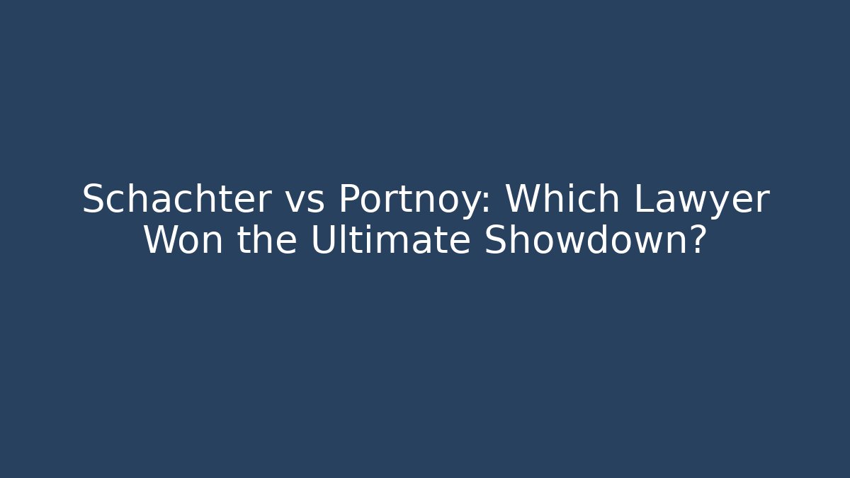 Schachter vs Portnoy: Which Lawyer Won the Ultimate Showdown?