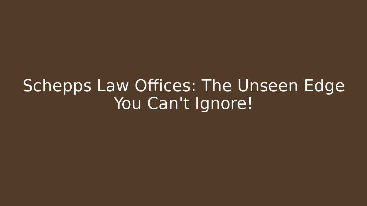 Schepps Law Offices: The Unseen Edge You Can't Ignore!