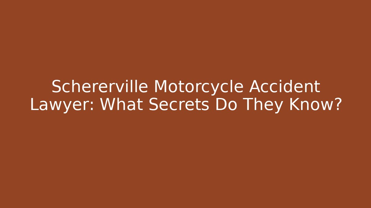 Schererville Motorcycle Accident Lawyer: What Secrets Do They Know?