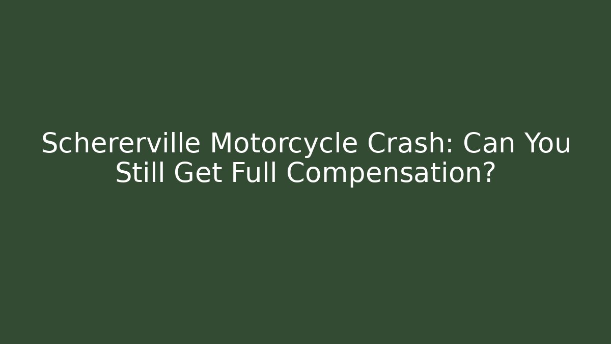 Schererville Motorcycle Crash: Can You Still Get Full Compensation?