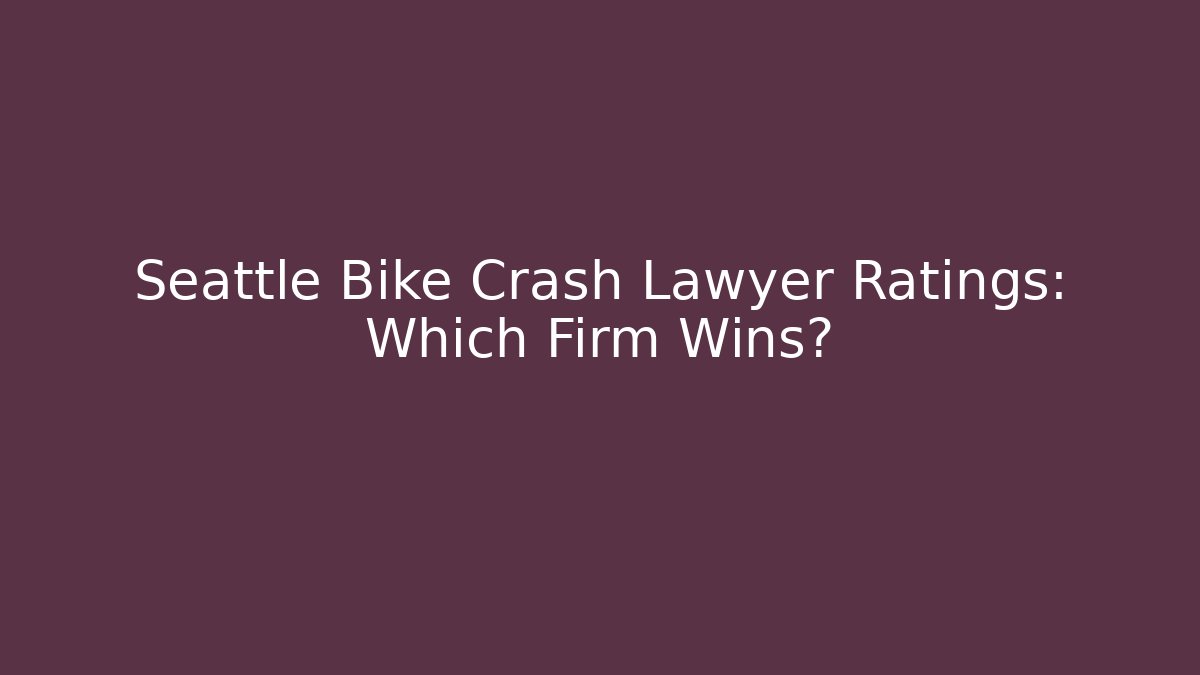 Seattle Bike Crash Lawyer Ratings: Which Firm Wins?