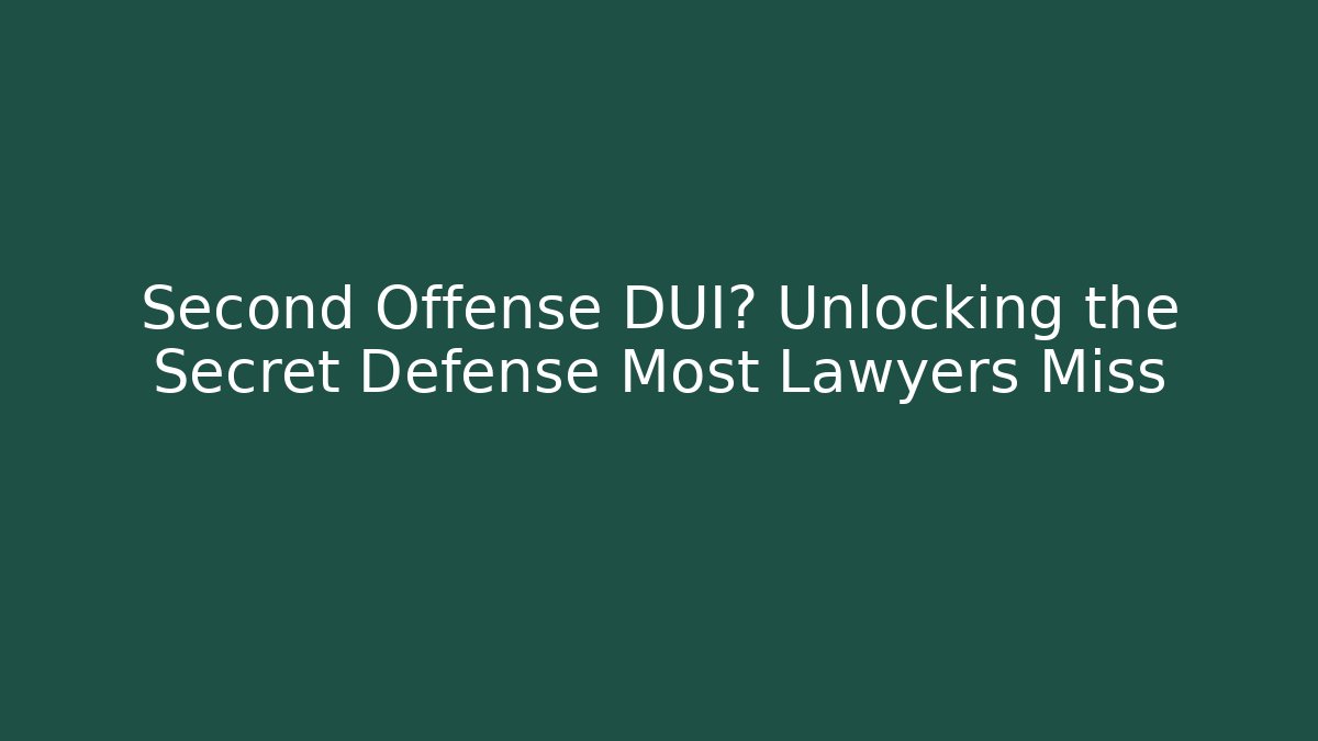 Second Offense DUI? Unlocking the Secret Defense Most Lawyers Miss