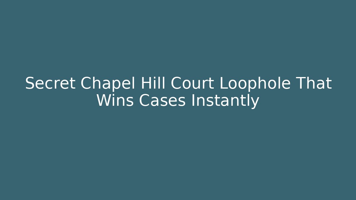 Secret Chapel Hill Court Loophole That Wins Cases Instantly