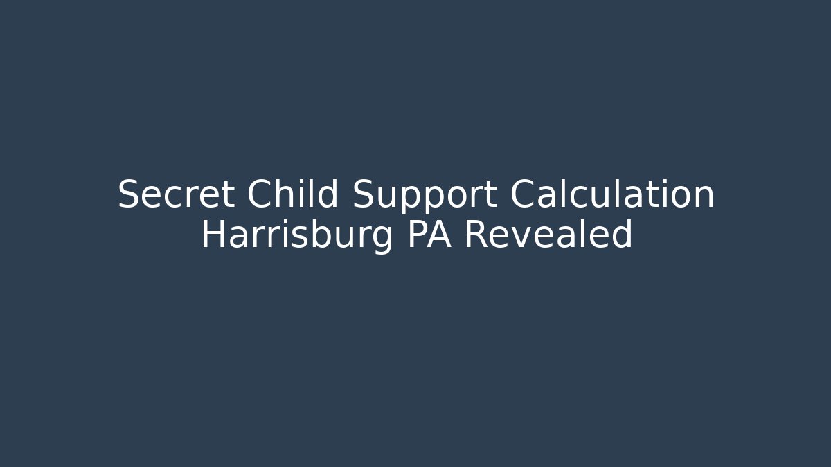 Secret Child Support Calculation Harrisburg PA Revealed