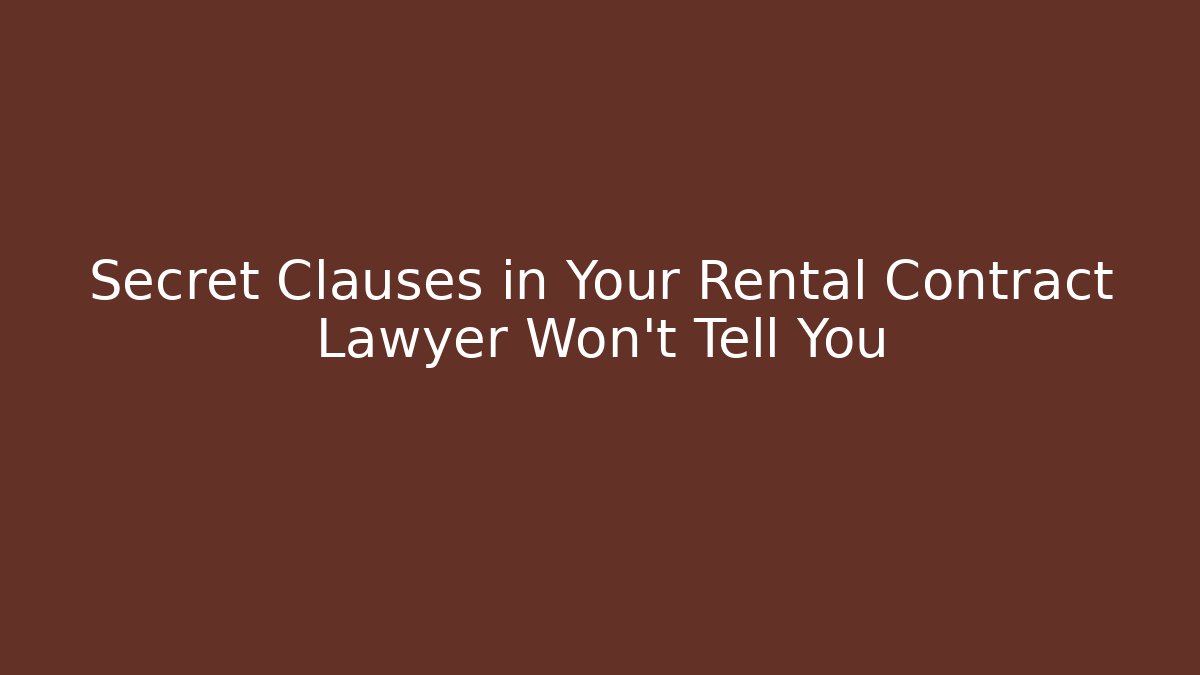 Secret Clauses in Your Rental Contract Lawyer Won’t Tell You