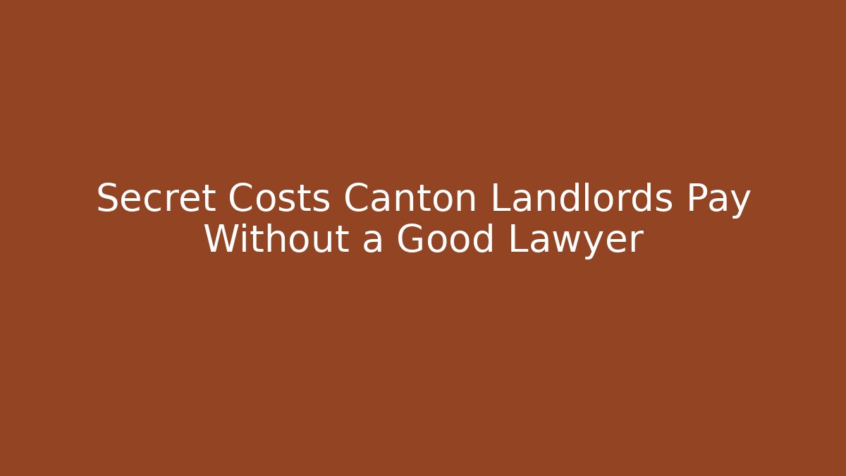 Secret Costs Canton Landlords Pay Without a Good Lawyer