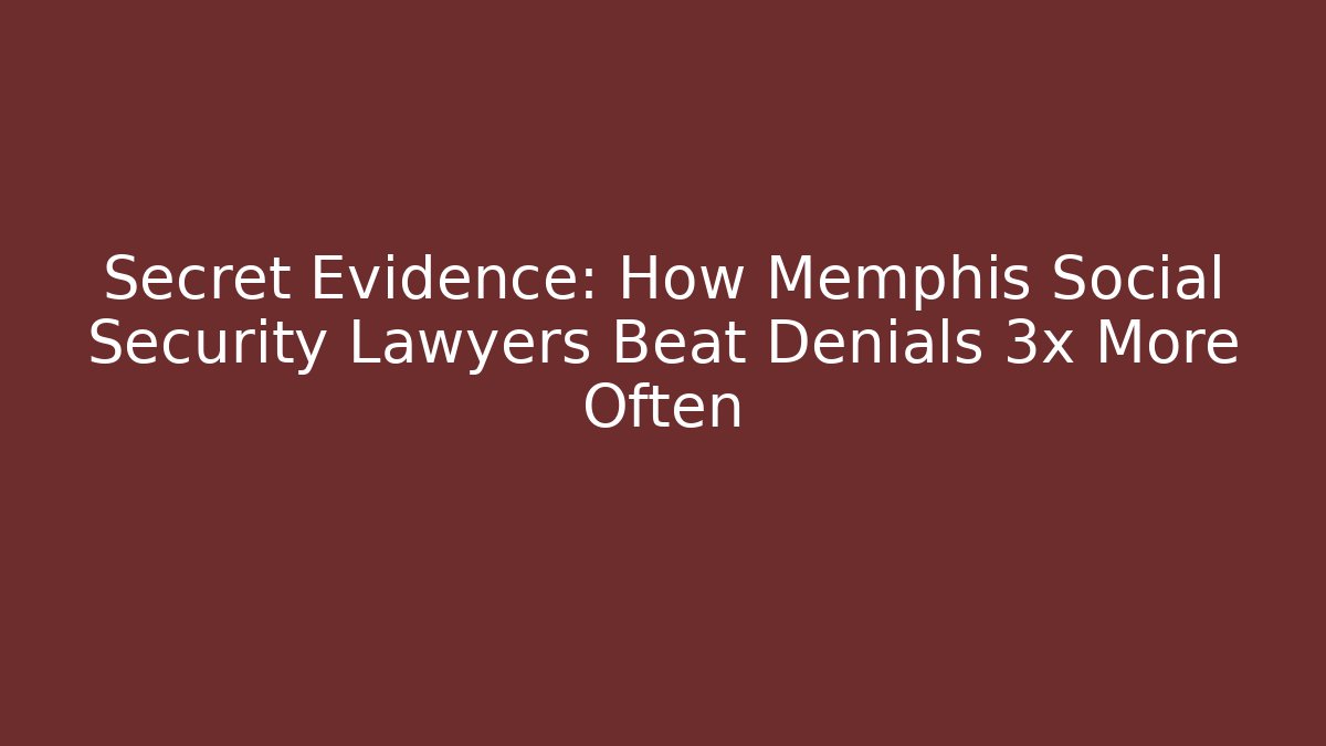 Secret Evidence: How Memphis Social Security Lawyers Beat Denials 3x More Often