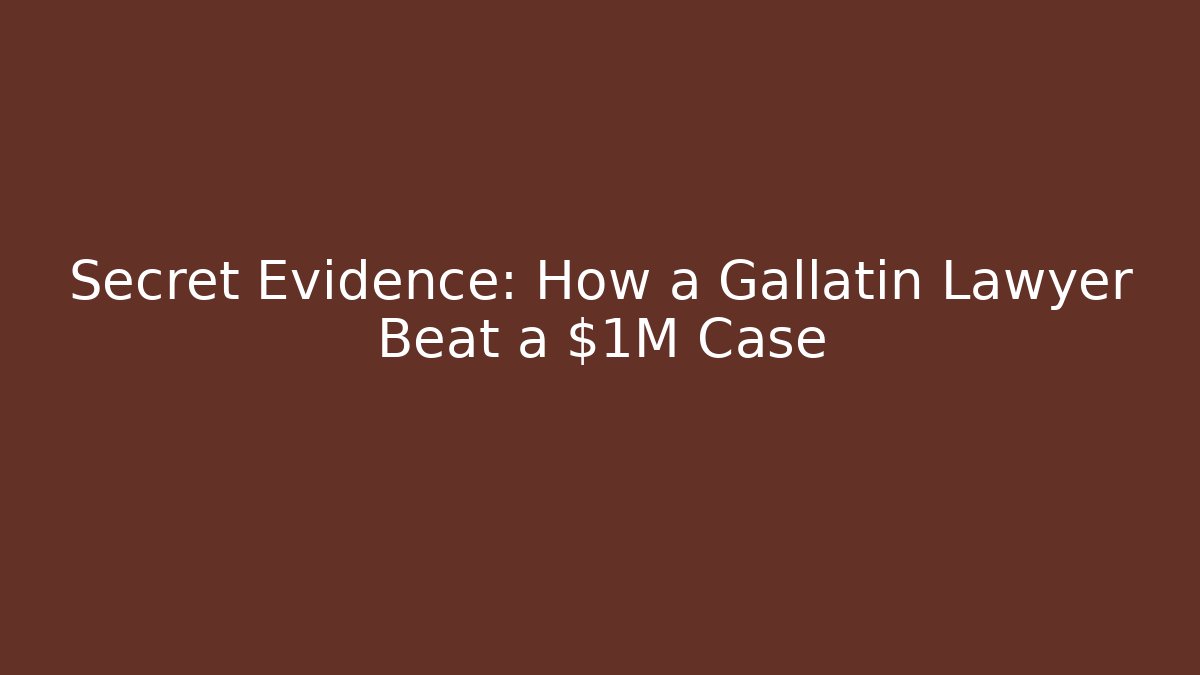 Secret Evidence: How a Gallatin Lawyer Beat a $1M Case
