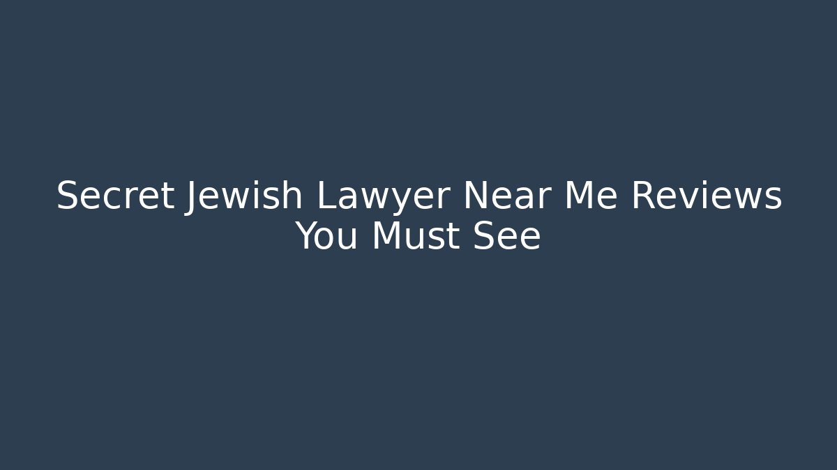Secret Jewish Lawyer Near Me Reviews You Must See