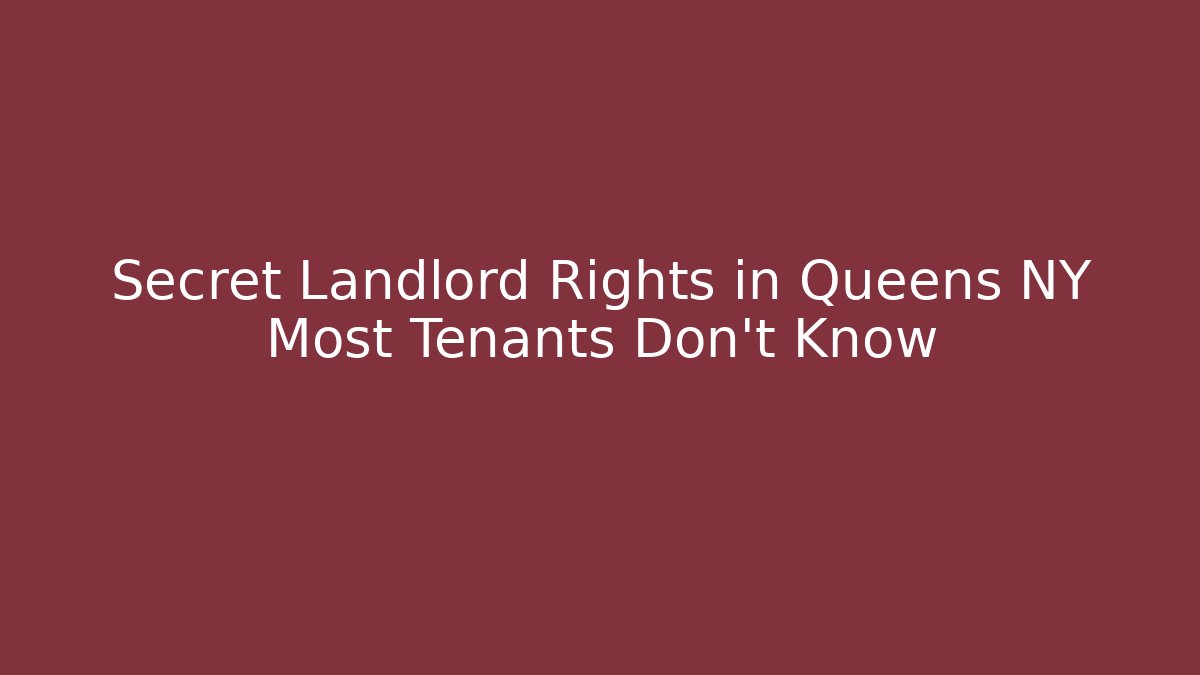 Secret Landlord Rights in Queens NY Most Tenants Don’t Know - WealthxGroup