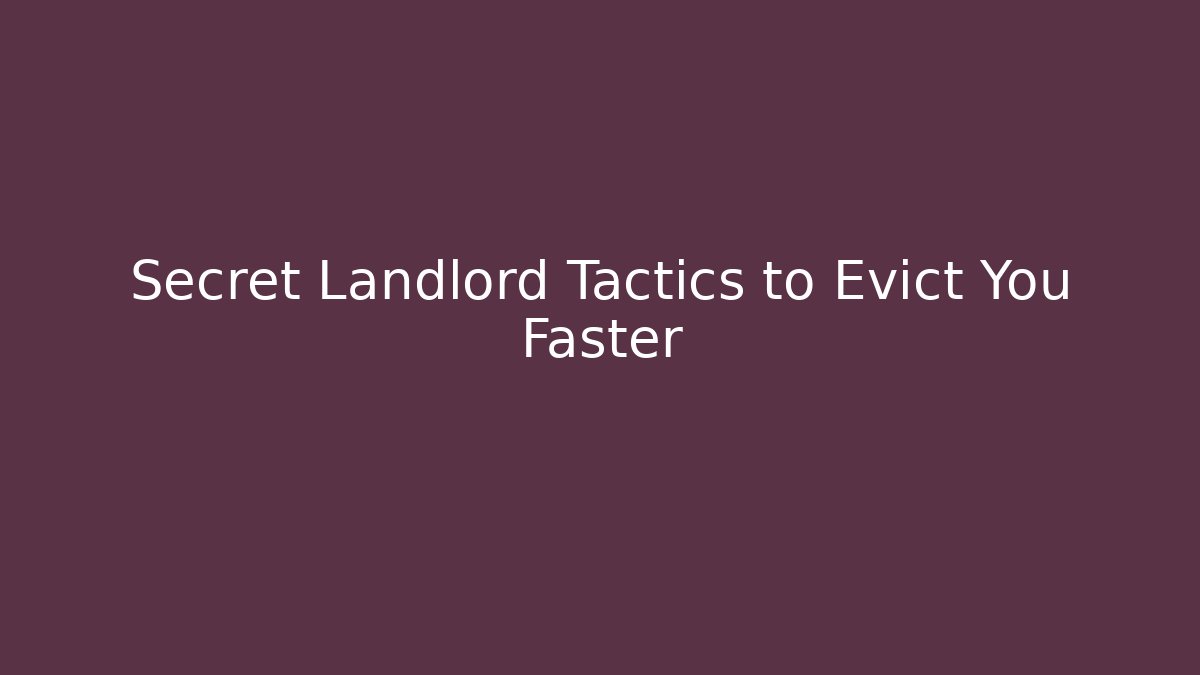 Secret Landlord Tactics to Evict You Faster
