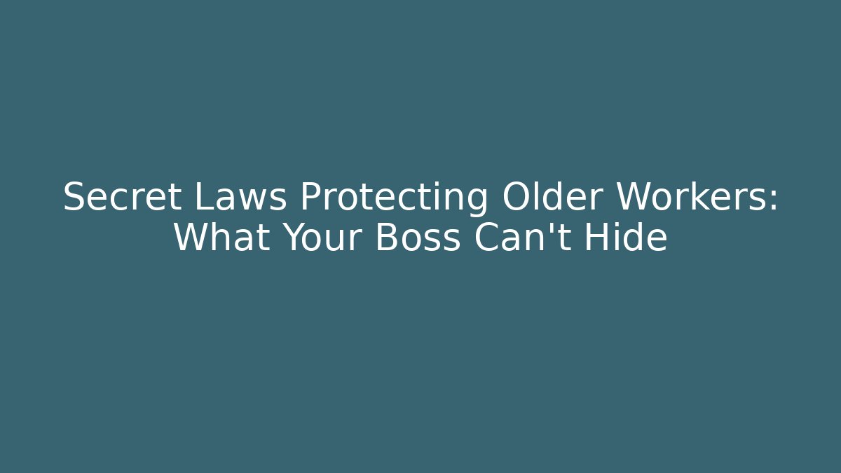 Secret Laws Protecting Older Workers: What Your Boss Can't Hide - WealthxGroup