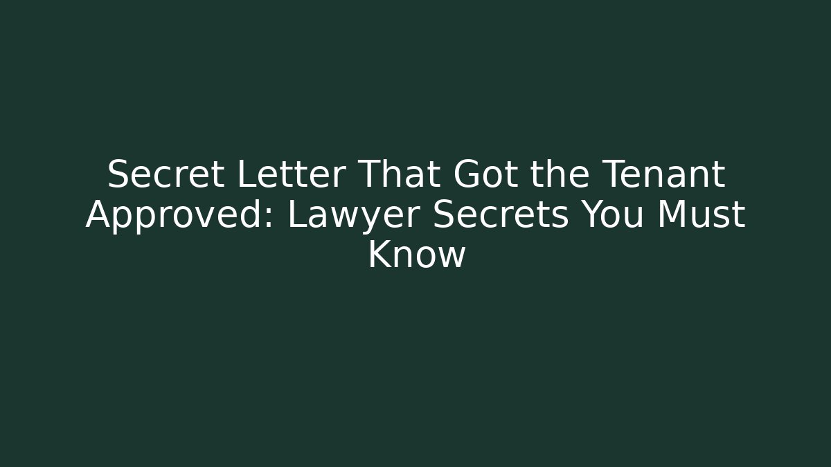 Secret Letter That Got the Tenant Approved: Lawyer Secrets You Must Know