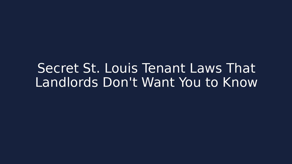 Secret St. Louis Tenant Laws That Landlords Don’t Want You to Know