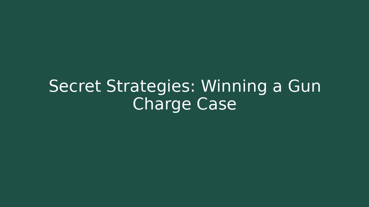 Secret Strategies: Winning a Gun Charge Case