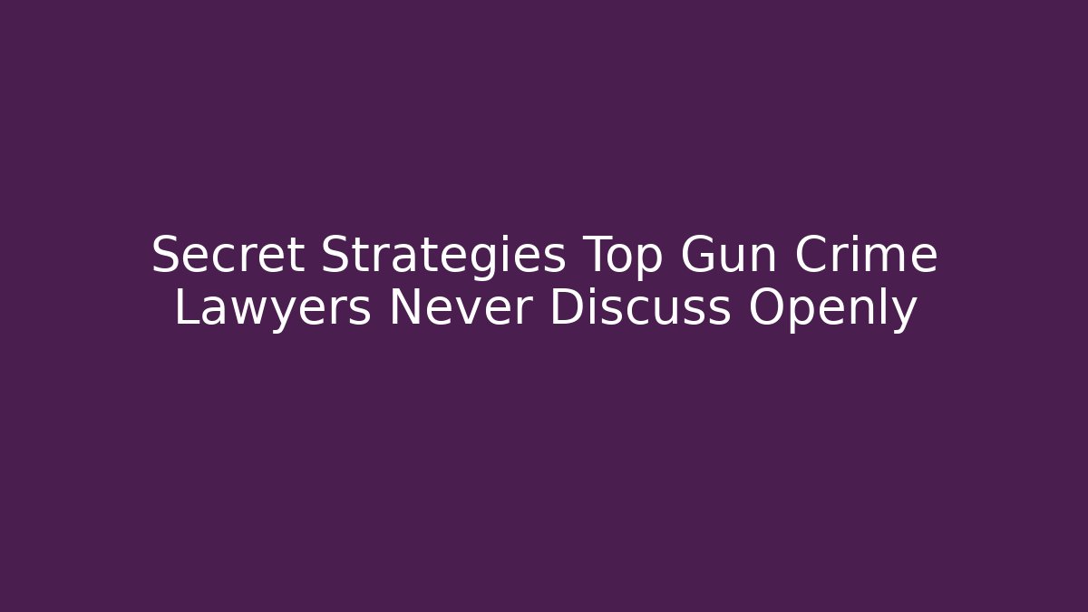 Secret Strategies Top Gun Crime Lawyers Never Discuss Openly