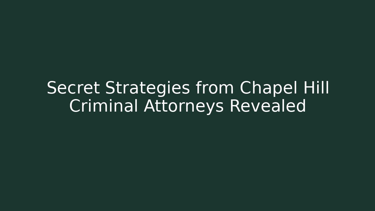 Secret Strategies from Chapel Hill Criminal Attorneys Revealed