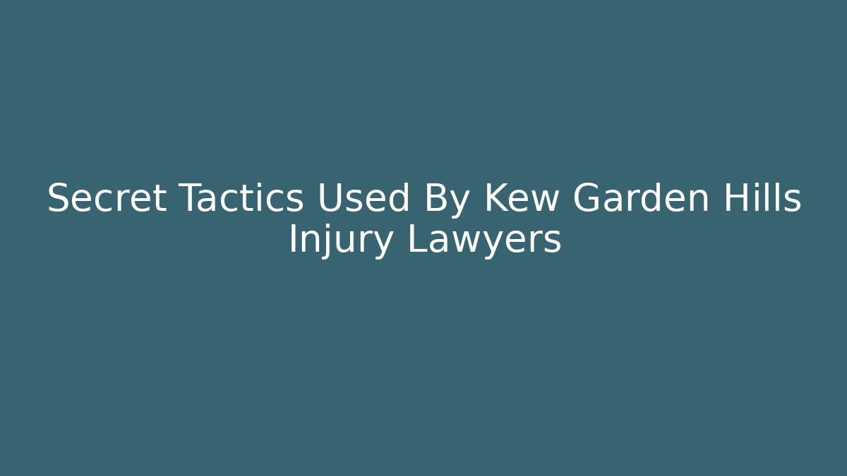 Secret Tactics Used By Kew Garden Hills Injury Lawyers