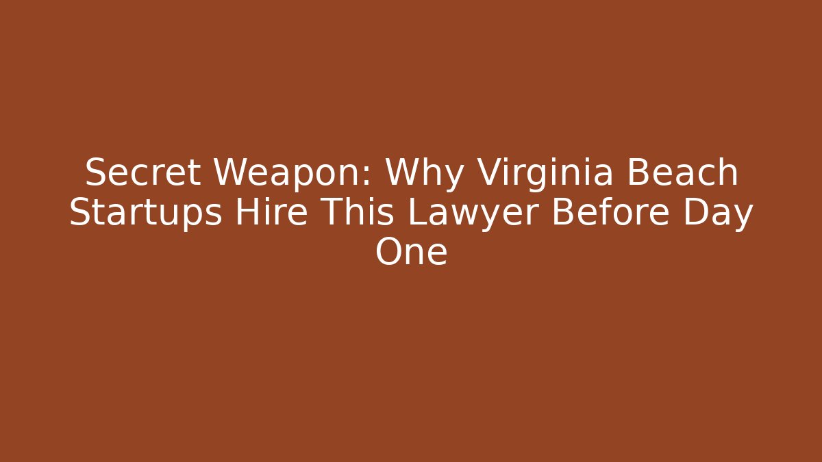 Secret Weapon: Why Virginia Beach Startups Hire This Lawyer Before Day One