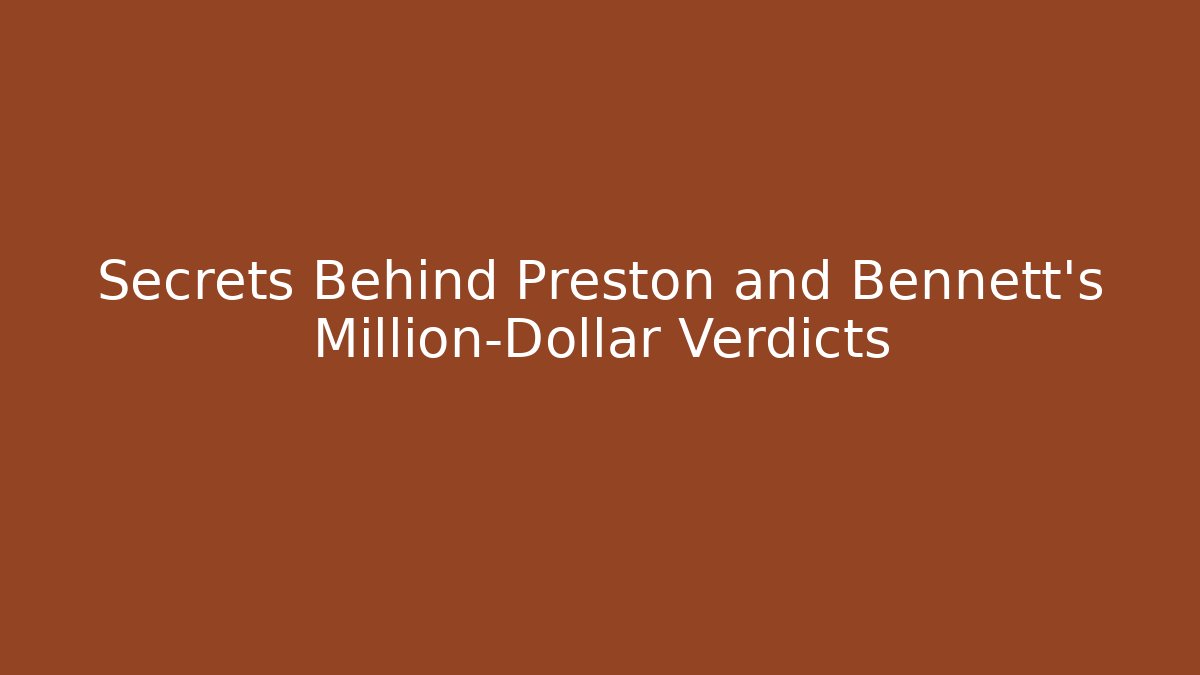 Secrets Behind Preston and Bennett's Million-Dollar Verdicts