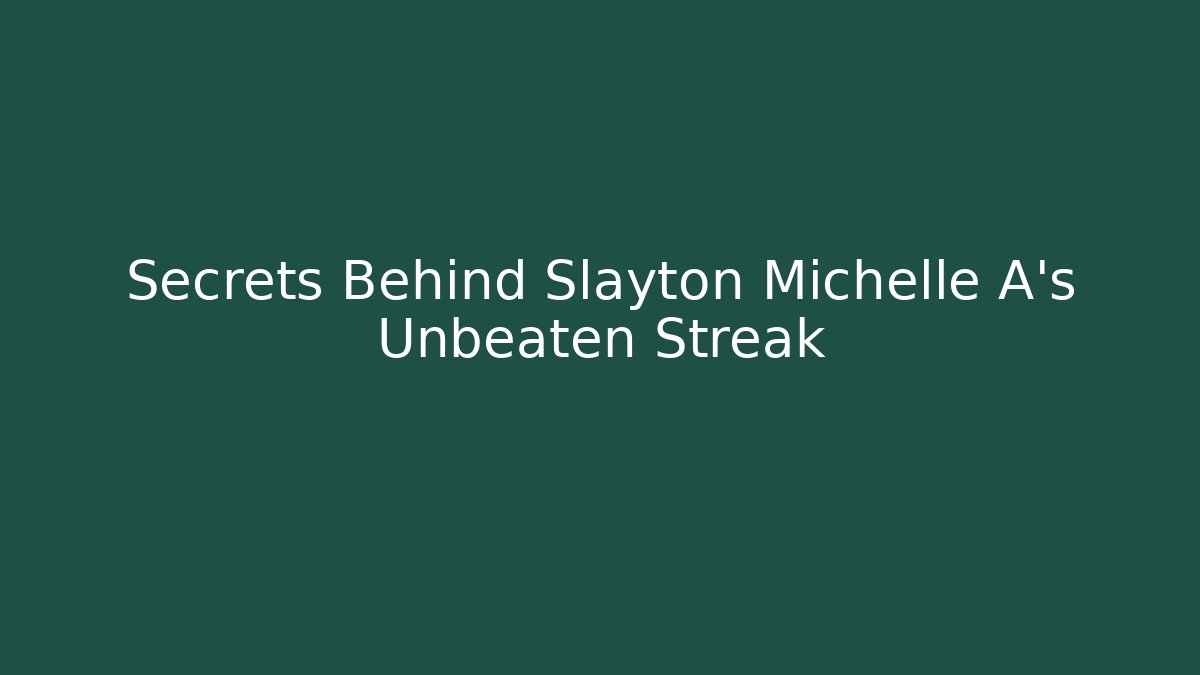 Secrets Behind Slayton Michelle A's Unbeaten Streak - WealthxGroup