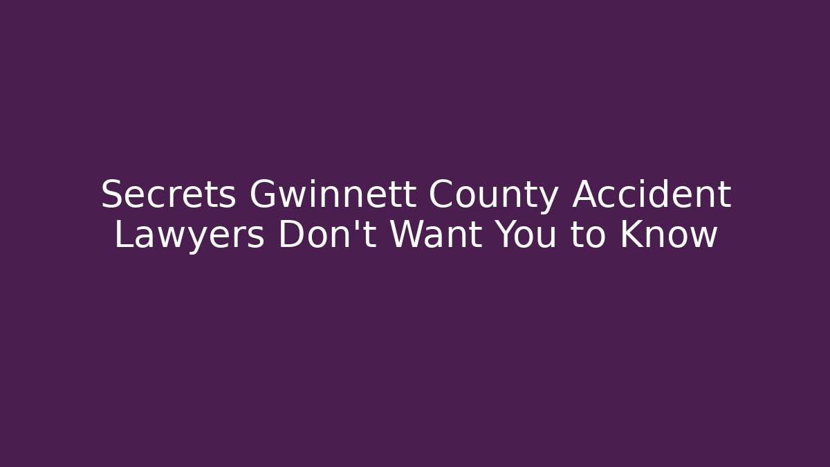 Secrets Gwinnett County Accident Lawyers Don’t Want You to Know - WealthxGroup