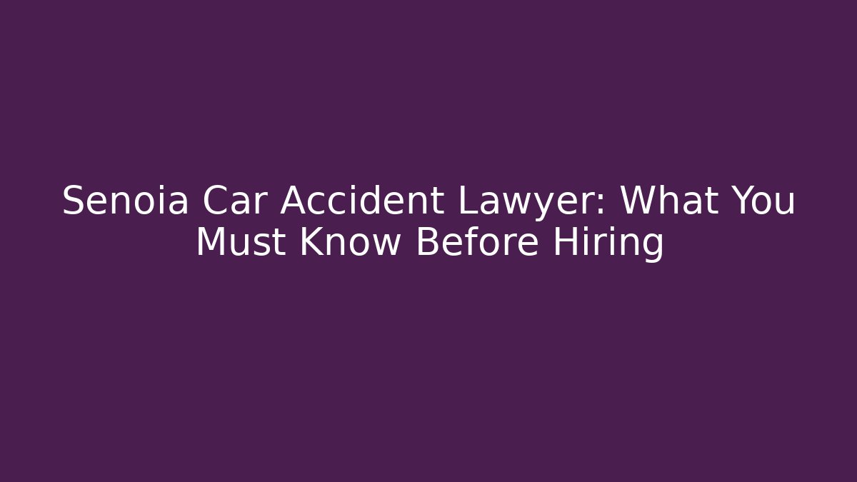 Senoia Car Accident Lawyer: What You Must Know Before Hiring