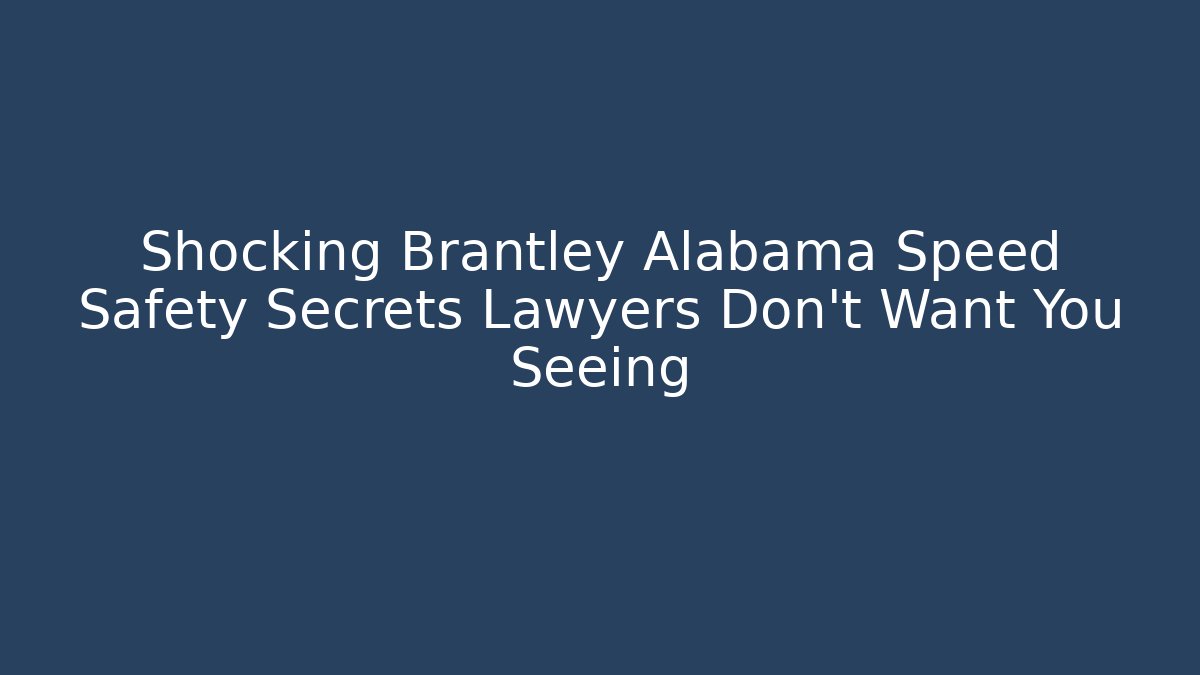 Shocking Brantley Alabama Speed Safety Secrets Lawyers Don't Want You Seeing - WealthxGroup