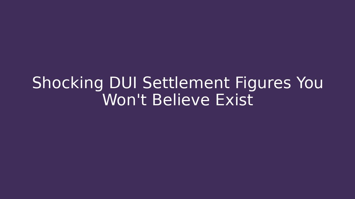 Shocking DUI Settlement Figures You Won’t Believe Exist - WealthxGroup