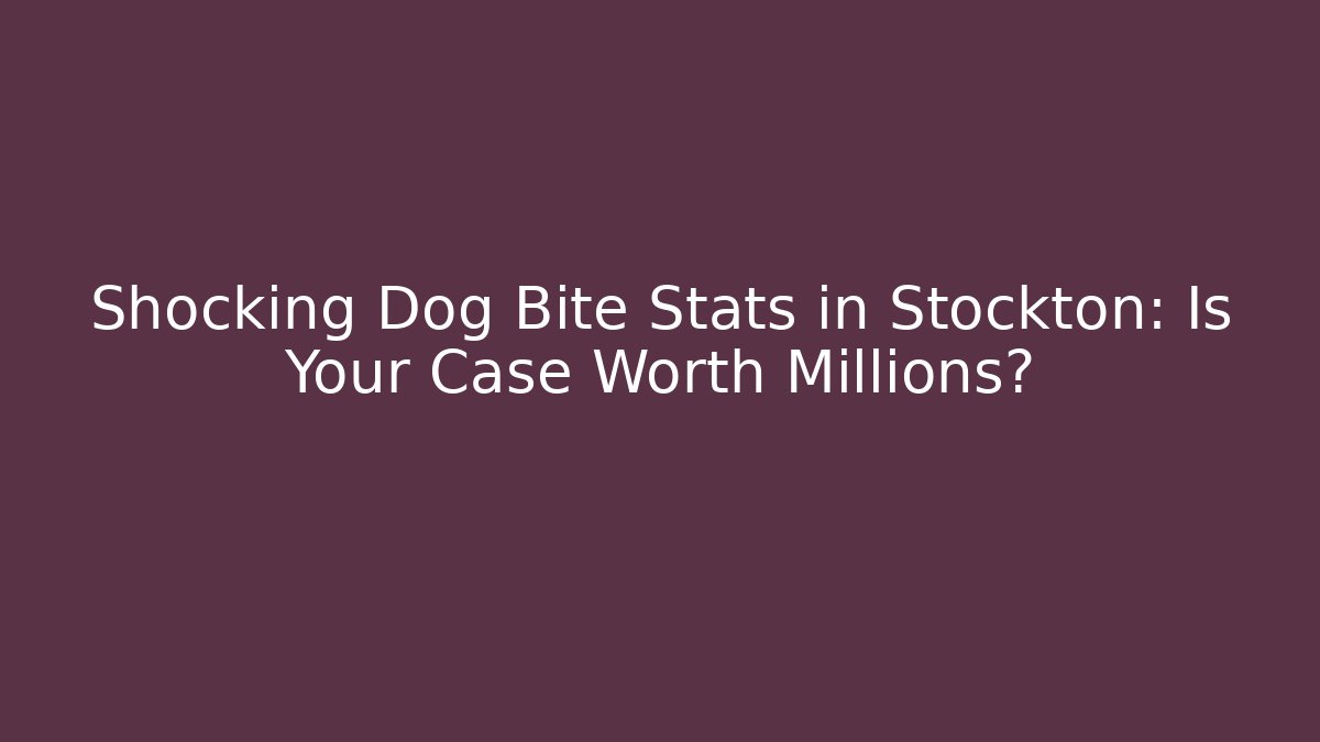 Shocking Dog Bite Stats in Stockton: Is Your Case Worth Millions? - WealthxGroup