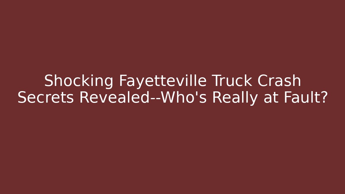 Shocking Fayetteville Truck Crash Secrets Revealed—Who’s Really at Fault?