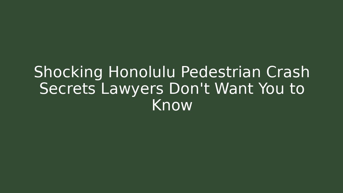 Shocking Honolulu Pedestrian Crash Secrets Lawyers Don't Want You to Know