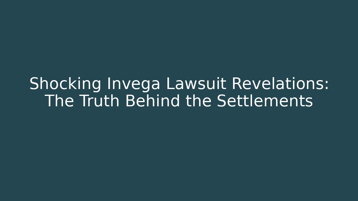 Shocking Invega Lawsuit Revelations: The Truth Behind the Settlements