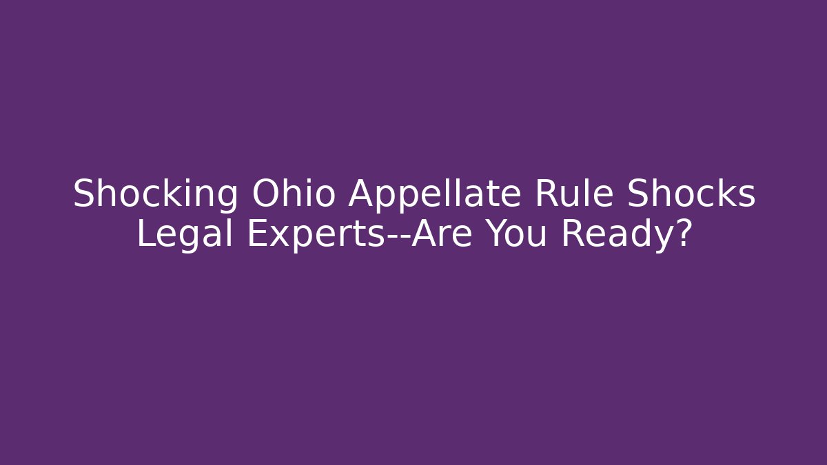 Shocking Ohio Appellate Rule Shocks Legal Experts—Are You Ready?