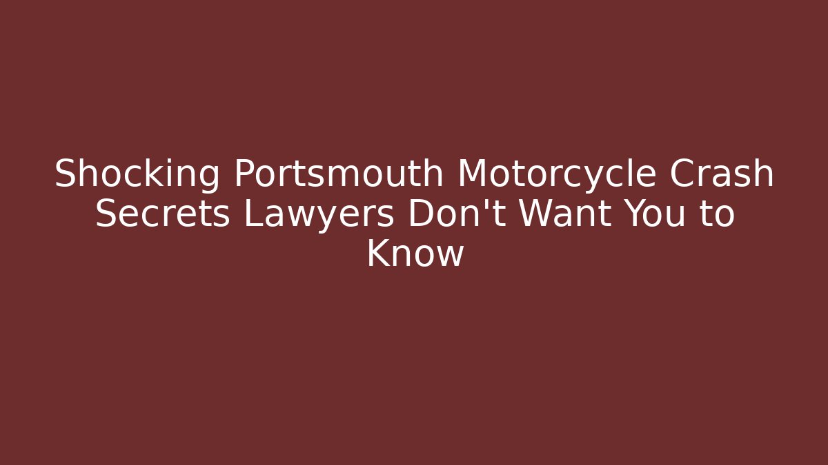 Shocking Portsmouth Motorcycle Crash Secrets Lawyers Don't Want You to Know