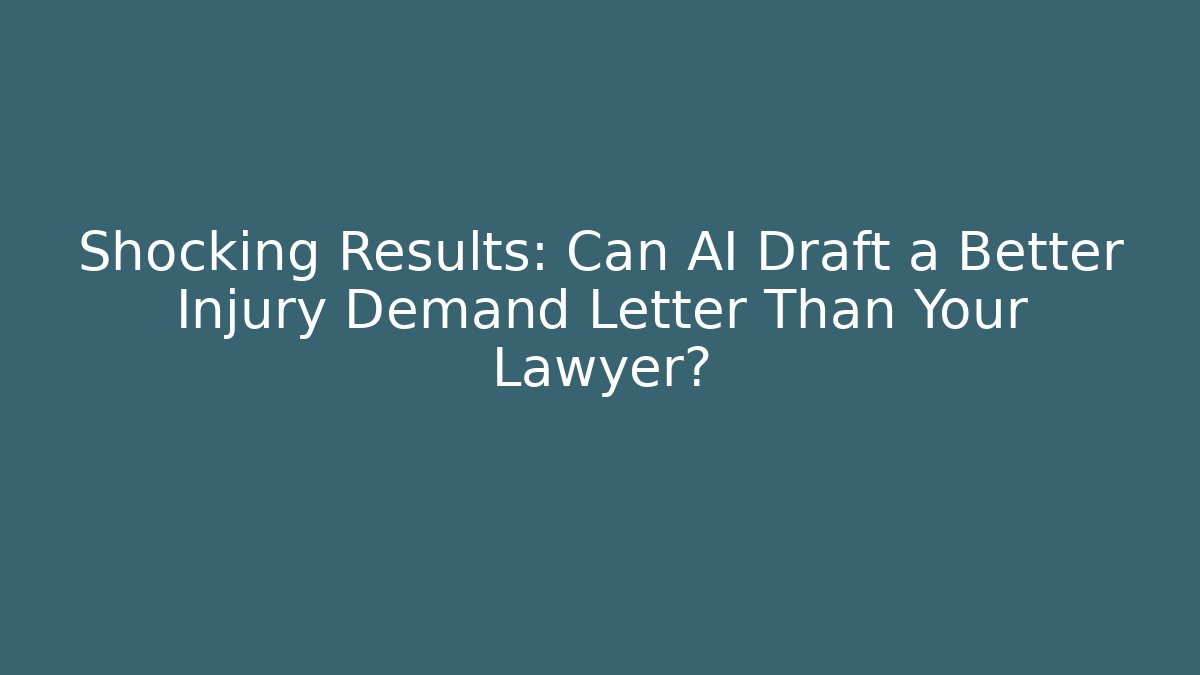 Shocking Results: Can AI Draft a Better Injury Demand Letter Than Your Lawyer?