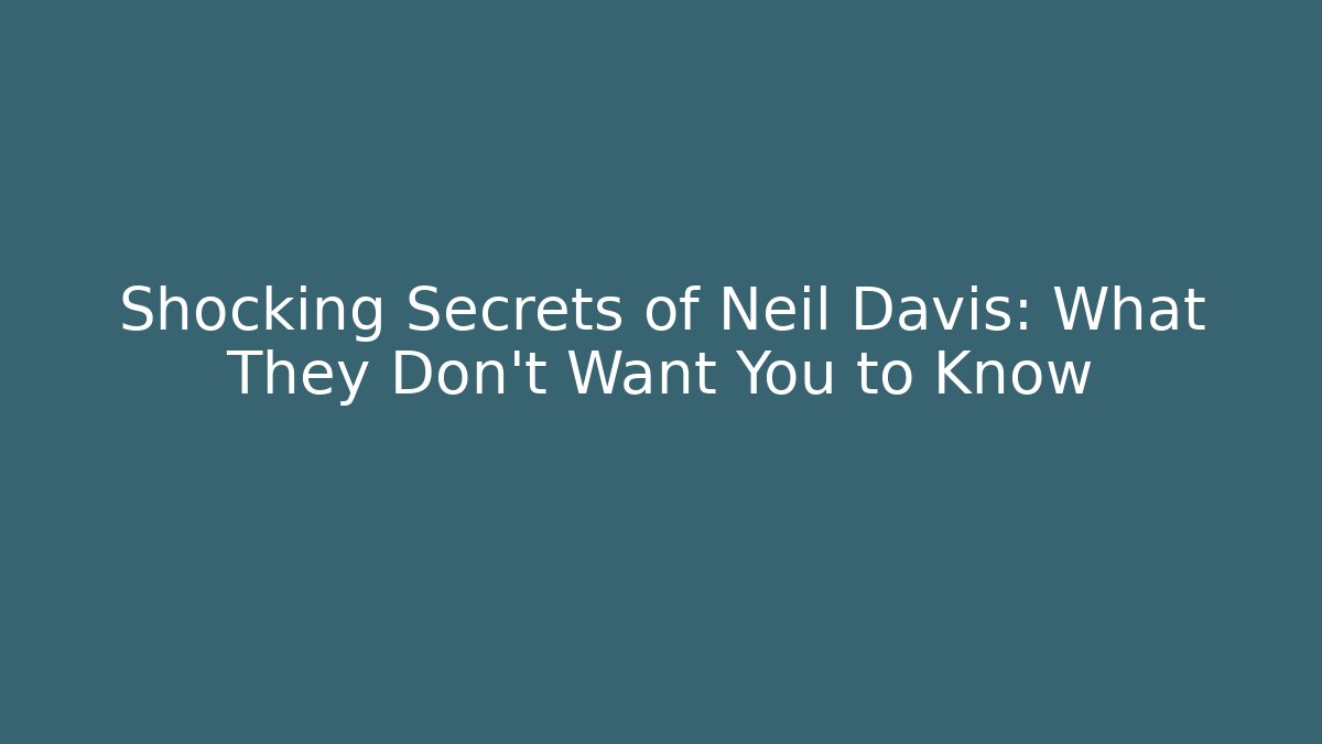 Shocking Secrets of Neil Davis: What They Don't Want You to Know