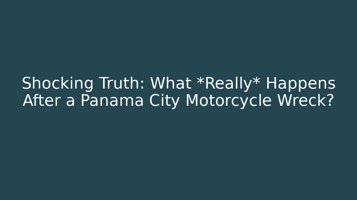 Shocking Truth: What *Really* Happens After a Panama City Motorcycle Wreck?