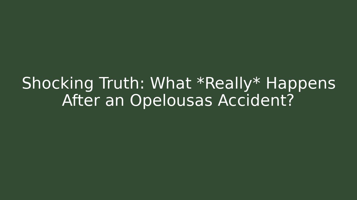 Shocking Truth: What *Really* Happens After an Opelousas Accident?