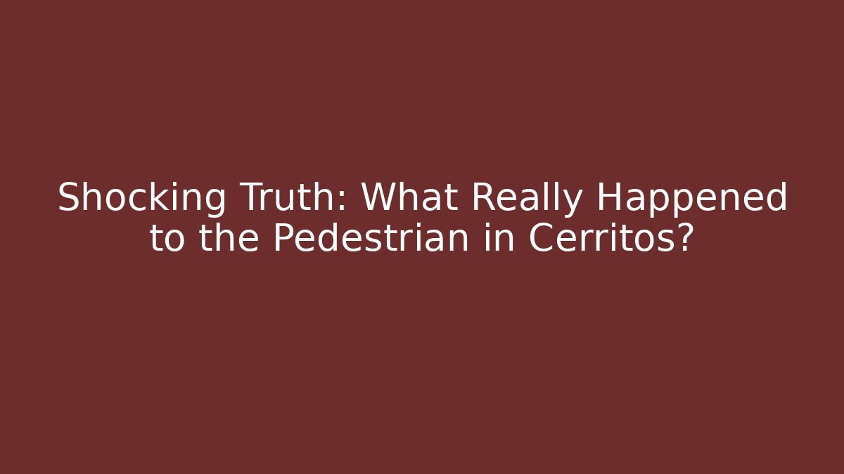 Shocking Truth: What Really Happened to the Pedestrian in Cerritos?