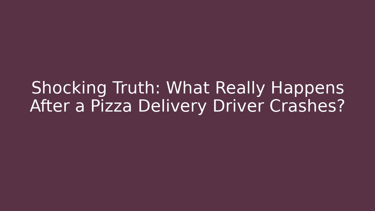 Shocking Truth: What Really Happens After a Pizza Delivery Driver Crashes? - WealthxGroup