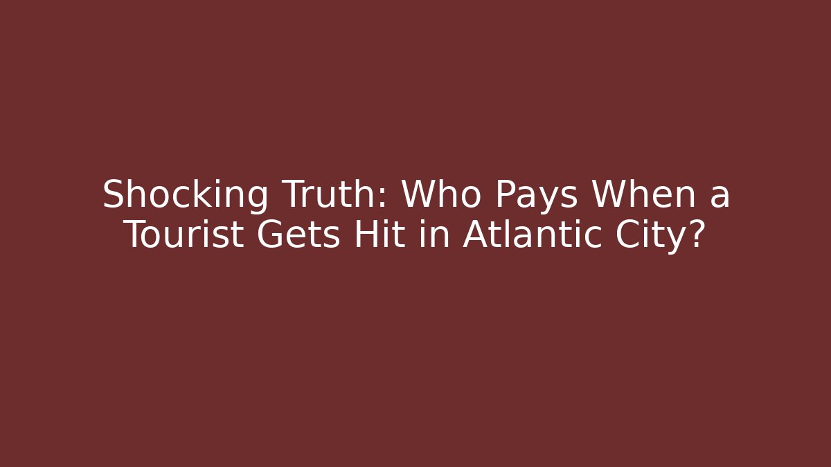 Shocking Truth: Who Pays When a Tourist Gets Hit in Atlantic City?