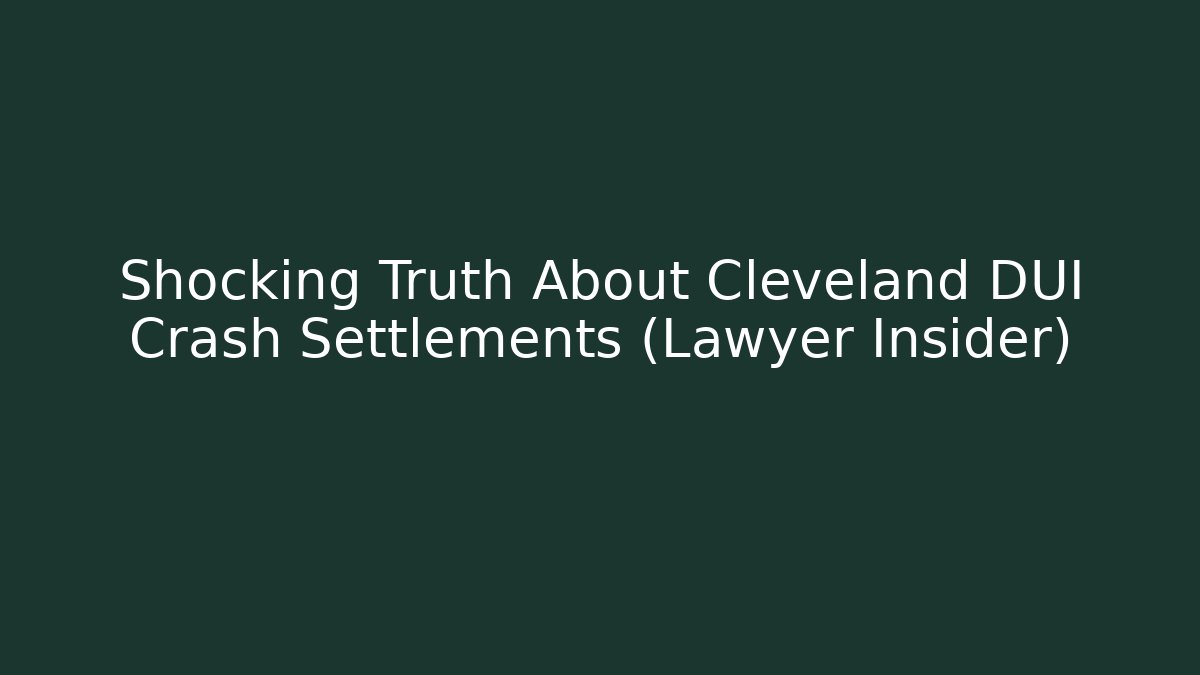 Shocking Truth About Cleveland DUI Crash Settlements (Lawyer Insider)