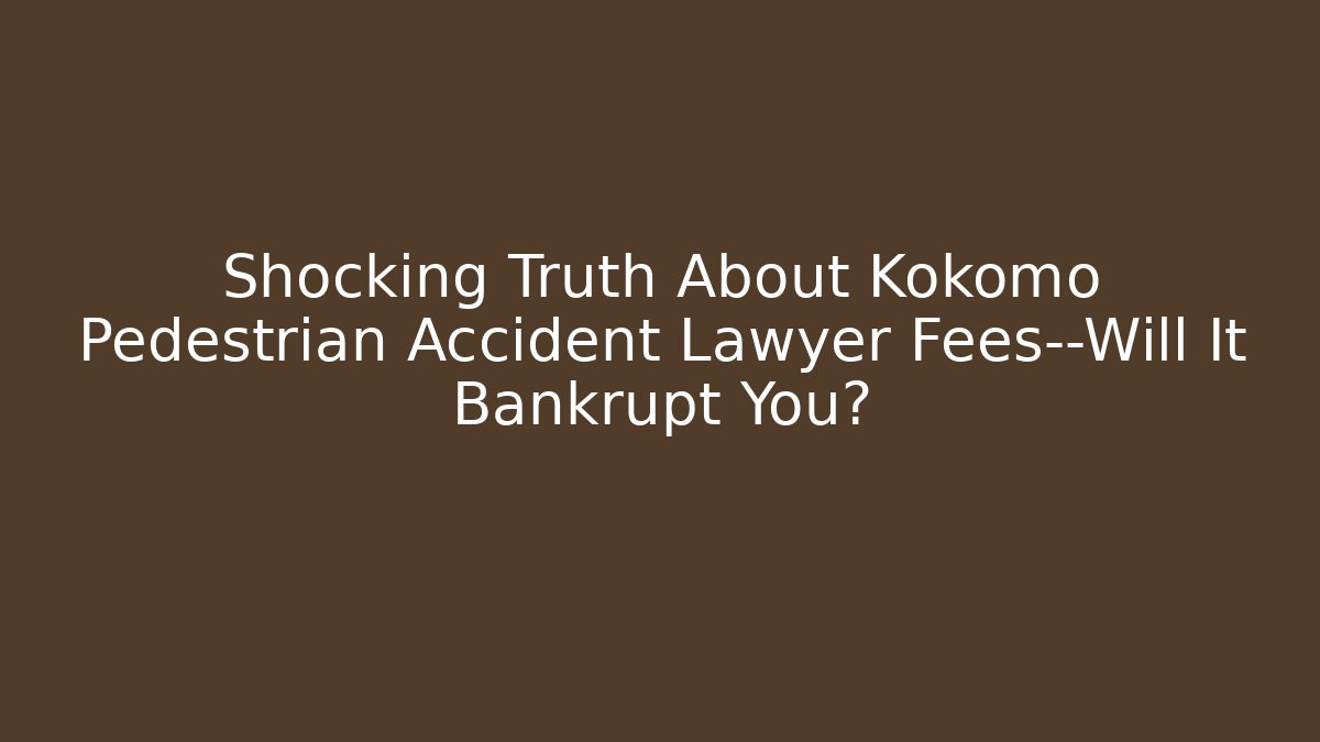 Shocking Truth About Kokomo Pedestrian Accident Lawyer Fees—Will It Bankrupt You?