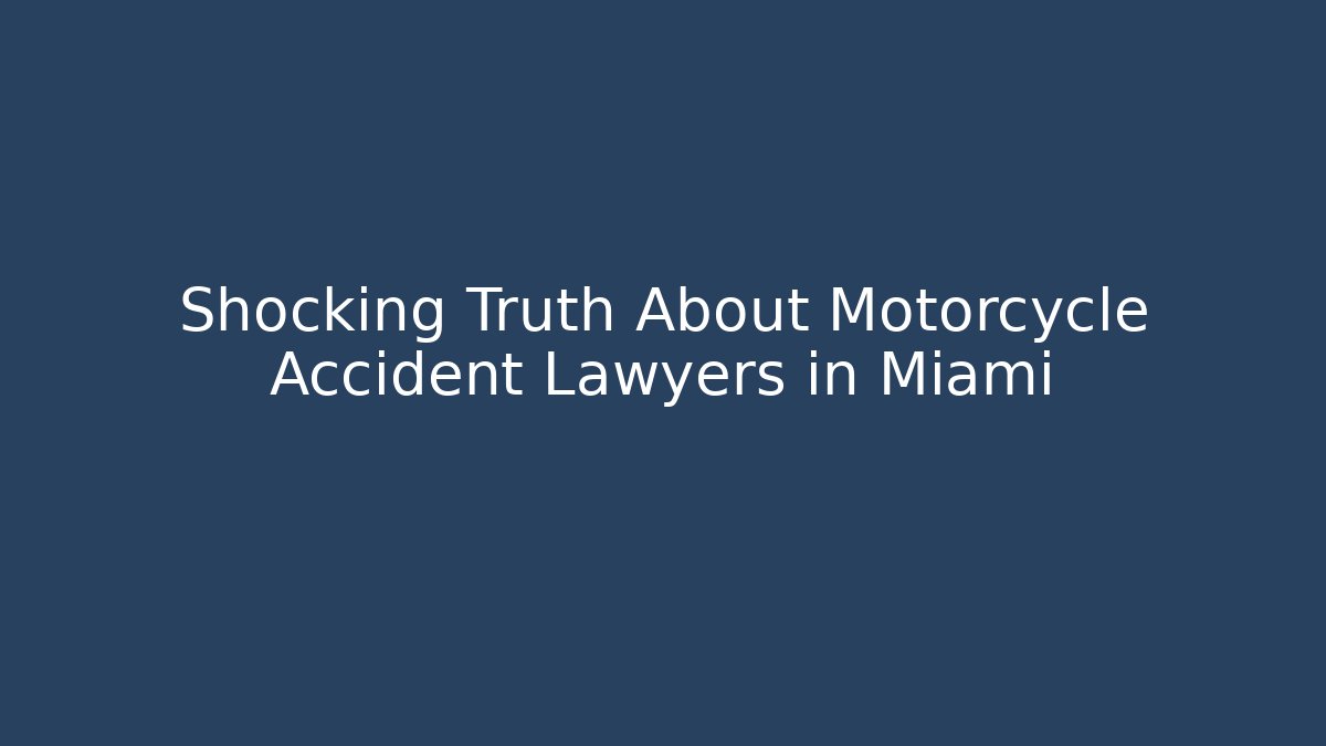 Shocking Truth About Motorcycle Accident Lawyers in Miami