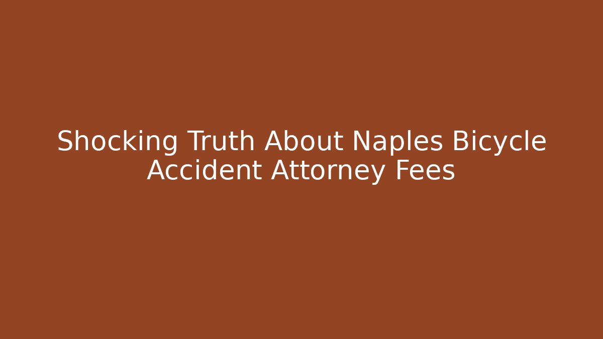 Shocking Truth About Naples Bicycle Accident Attorney Fees - WealthxGroup