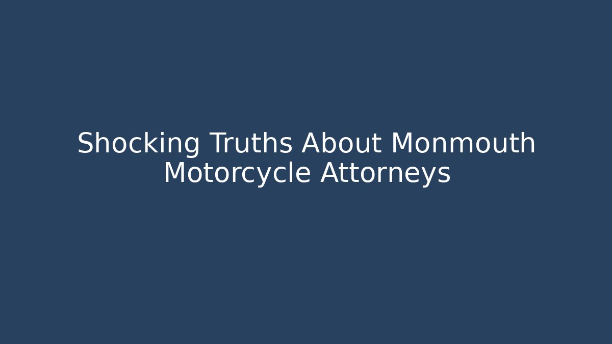 Shocking Truths About Monmouth Motorcycle Attorneys